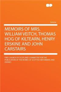 Memoirs of Mrs. William Veitch, Thomas Hog of Kiltearn, Henry Erskine and John Carstairs