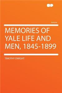 Memories of Yale Life and Men, 1845-1899