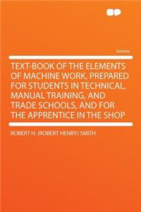 Text-Book of the Elements of Machine Work, Prepared for Students in Technical, Manual Training, and Trade Schools, and for the Apprentice in the Shop
