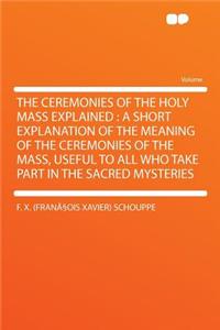 The Ceremonies of the Holy Mass Explained