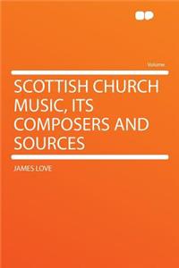 Scottish Church Music, Its Composers and Sources