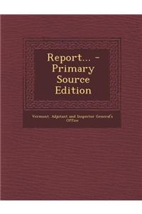 Report... - Primary Source Edition