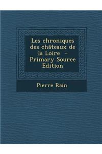 Les Chroniques Des Chateaux de La Loire - Primary Source Edition