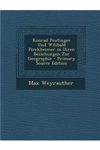 Konrad Peutinger Und Wilibald Pirckheimer in Ihren Beziehungen Zur Geographie
