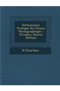 Dictionnaire Pratique de Chimie Photographique - Primary Source Edition