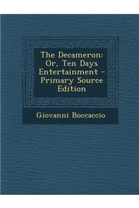 The Decameron: Or, Ten Days Entertainment: Or, Ten Days Entertainment