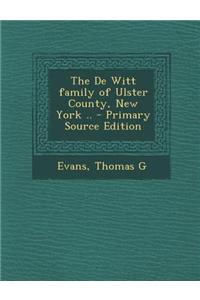 The de Witt Family of Ulster County, New York ..