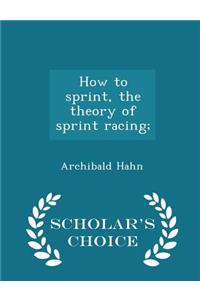 How to Sprint, the Theory of Sprint Racing; - Scholar's Choice Edition