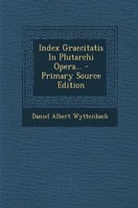 Index Graecitatis In Plutarchi Opera...