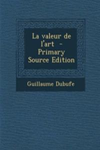 La Valeur de L'Art - Primary Source Edition