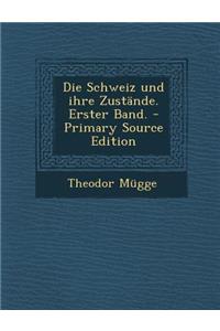 Die Schweiz Und Ihre Zustande. Erster Band.