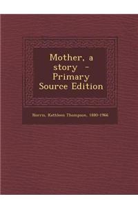 Mother, a Story - Primary Source Edition