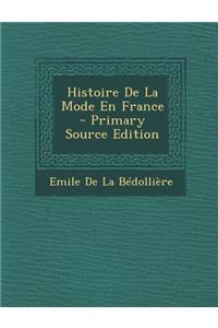 Histoire de La Mode En France - Primary Source Edition