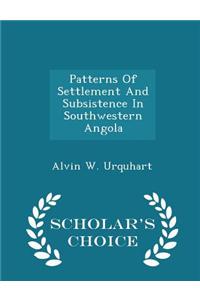 Patterns of Settlement and Subsistence in Southwestern Angola - Scholar's Choice Edition