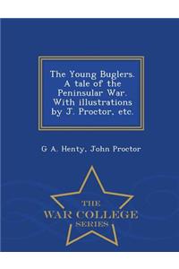 Young Buglers. a Tale of the Peninsular War. with Illustrations by J. Proctor, Etc. - War College Series