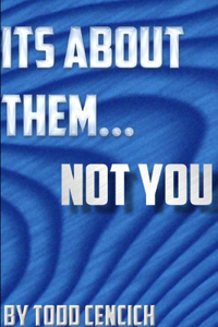 It's about them... NOT YOU!