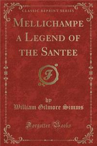 Mellichampe a Legend of the Santee (Classic Reprint)