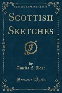 Scottish Sketches (Classic Reprint)