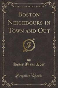 Boston Neighbours in Town and Out (Classic Reprint)