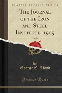 The Journal of the Iron and Steel Institute, 1909, Vol. 80 (Classic Reprint)