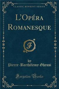 L'OpÃ©ra Romanesque (Classic Reprint)