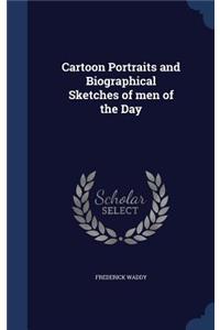 Cartoon Portraits and Biographical Sketches of men of the Day