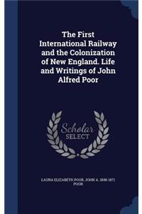 The First International Railway and the Colonization of New England. Life and Writings of John Alfred Poor