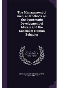 The Management of Men; A Handbook on the Systematic Development of Morale and the Control of Human Behavior