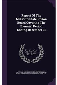 Report Of The Missouri State Prison Board Covering The Biennial Period Ending December 31