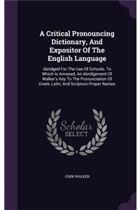 A Critical Pronouncing Dictionary, And Expositor Of The English Language