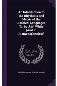 Introduction to the Rhythmic and Metric of the Classical Languages, Tr. by J.W. White [And K. Riemenschneider]