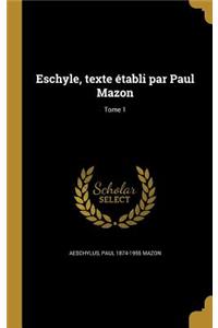 Eschyle, texte établi par Paul Mazon; Tome 1