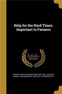 Help for the Hard Times. Important to Farmers