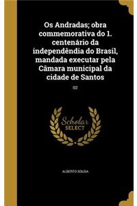 Os Andradas; obra commemorativa do 1. centenário da independêndia do Brasil, mandada executar pela Câmara municipal da cidade de Santos; 02