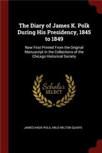 The Diary of James K. Polk During His Presidency, 1845 to 1849