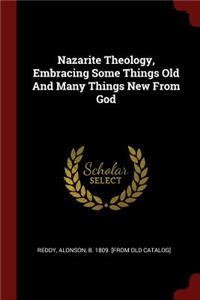 Nazarite Theology, Embracing Some Things Old and Many Things New from God