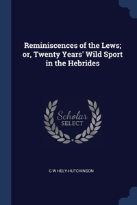 Reminiscences of the Lews; or, Twenty Years' Wild Sport in the Hebrides