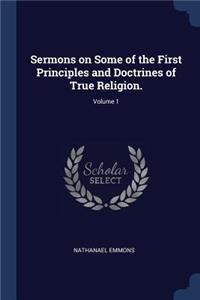 Sermons on Some of the First Principles and Doctrines of True Religion.; Volume 1