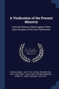A Vindication of the Present Ministry