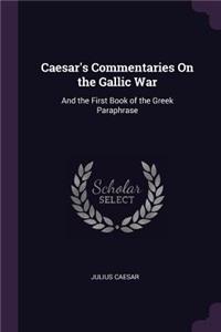 Caesar's Commentaries On the Gallic War