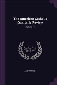 American Catholic Quarterly Review; Volume 19