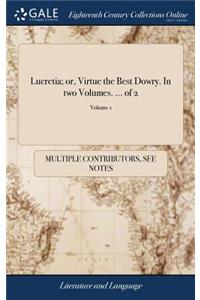 Lucretia; Or, Virtue the Best Dowry. in Two Volumes. ... of 2; Volume 1