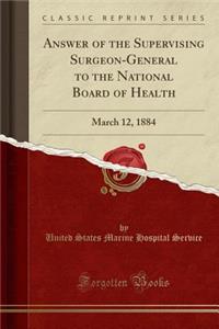 Answer of the Supervising Surgeon-General to the National Board of Health: March 12, 1884 (Classic Reprint): March 12, 1884 (Classic Reprint)