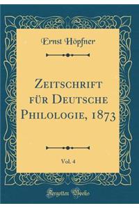 Zeitschrift Für Deutsche Philologie, 1873, Vol. 4 (Classic Reprint)