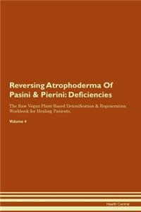 Reversing Atrophoderma Of Pasini & Pierini: Deficiencies The Raw Vegan Plant-Based Detoxification & Regeneration Workbook for Healing Patients. Volume 4