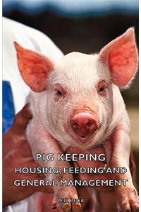 Pig Keeping - Housing, Feeding and General Management