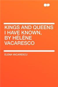 Kings and Queens I Have Known, by Hï¿½lï¿½ne Vacaresco