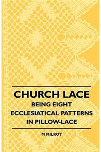 Church Lace - Being Eight Ecclesiatical Patterns in Pillow-Lace