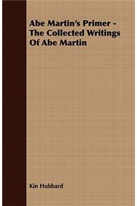 Abe Martin's Primer - The Collected Writings Of Abe Martin
