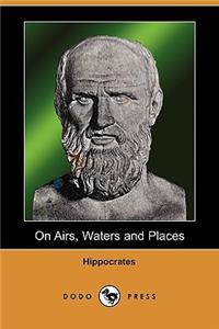 On Airs, Waters and Places (Dodo Press)